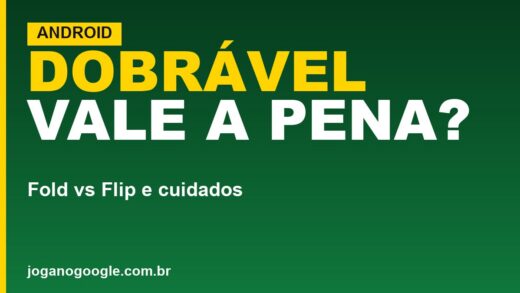 Celular dobrável vale a pena? Fold vs Flip e cuidados