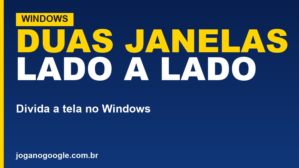 Como dividir a tela no Windows (duas janelas lado a lado)