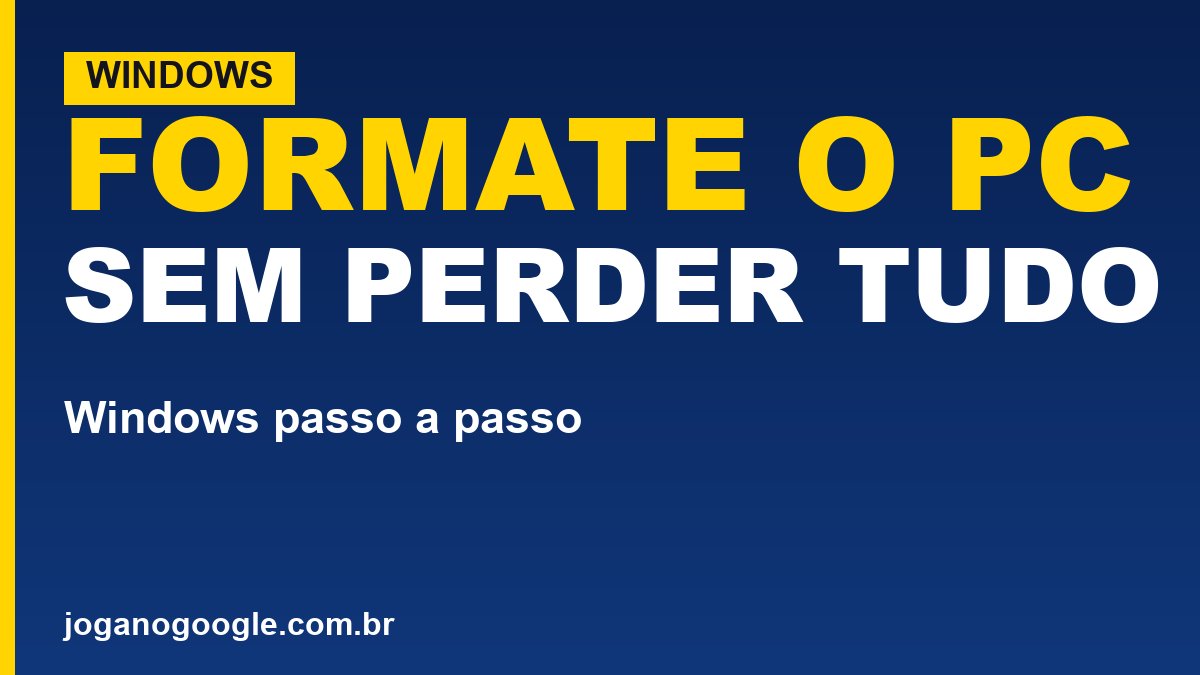 Como formatar o PC com Windows (sem perder tudo)