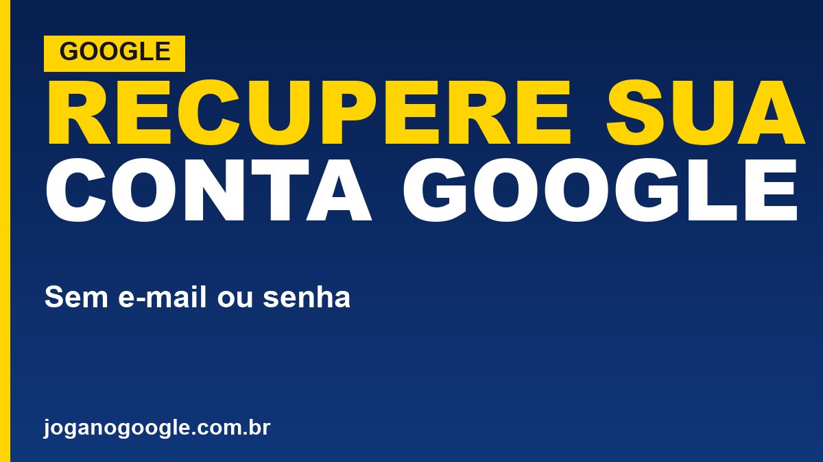 Como recuperar sua Conta Google (e-mail ou senha)