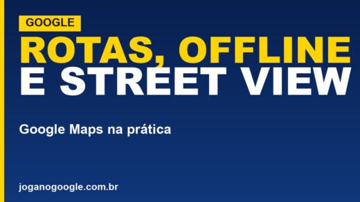 Como usar o Google Maps (rotas, offline e Street View)