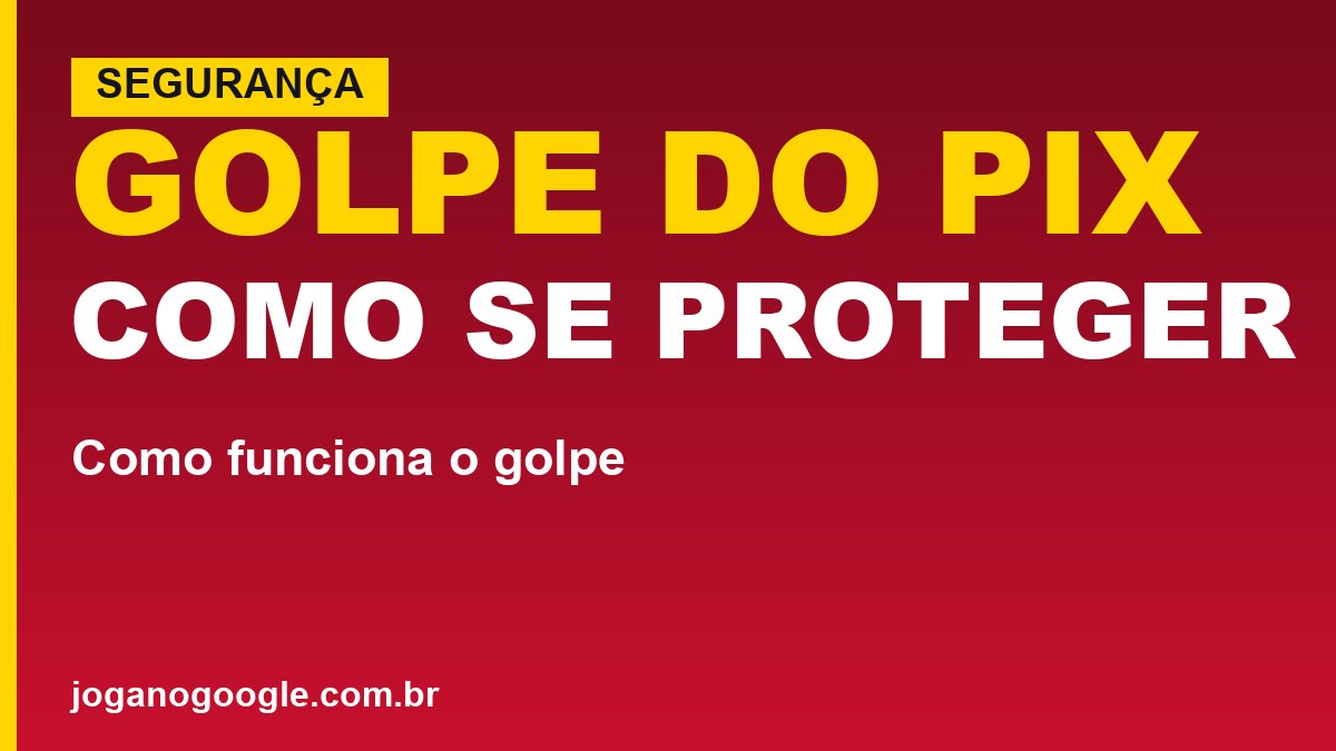 Golpe do Pix: como funciona e como se proteger