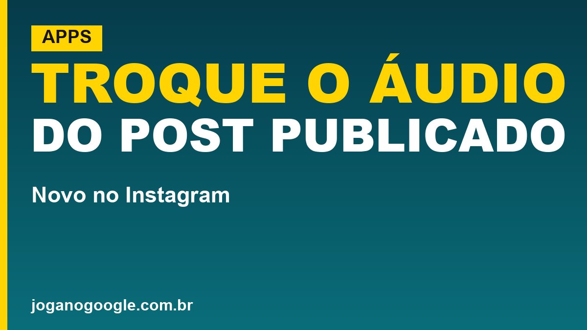Instagram libera troca de áudio em posts já publicados
