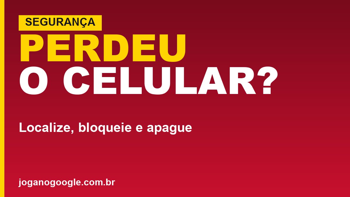 Celular perdido ou roubado: como localizar, bloquear e apagar