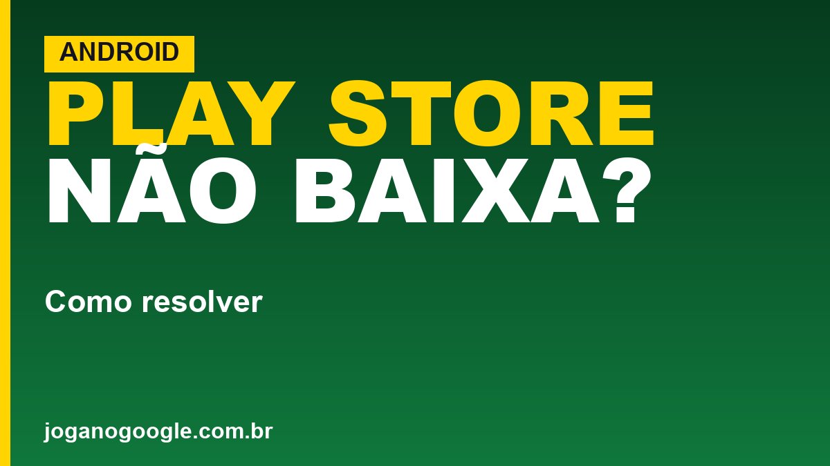 Play Store não baixa aplicativos: como resolver