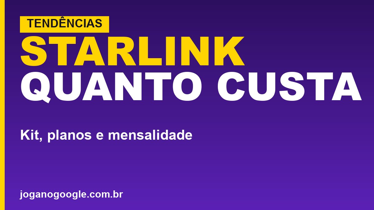 Quanto custa a internet da Starlink no Brasil? Kit, planos e mensalidade