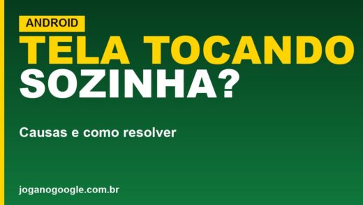 Tela do celular Android tocando sozinha: como resolver