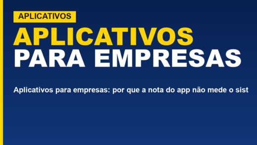 Aplicativos para empresas: por que a nota do app não mede o sistema de gestão