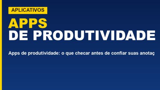 Apps de produtividade: o que checar antes de confiar suas anotações a um deles