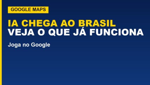 Google Maps amplia assistente de IA no Brasil; veja o que já funciona