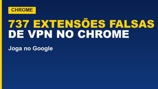 Chrome tem mais de 500 extensões falsas de VPN; veja como se proteger