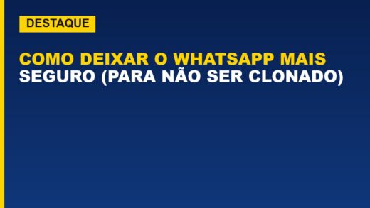 Como deixar o WhatsApp mais seguro (para não ser clonado)