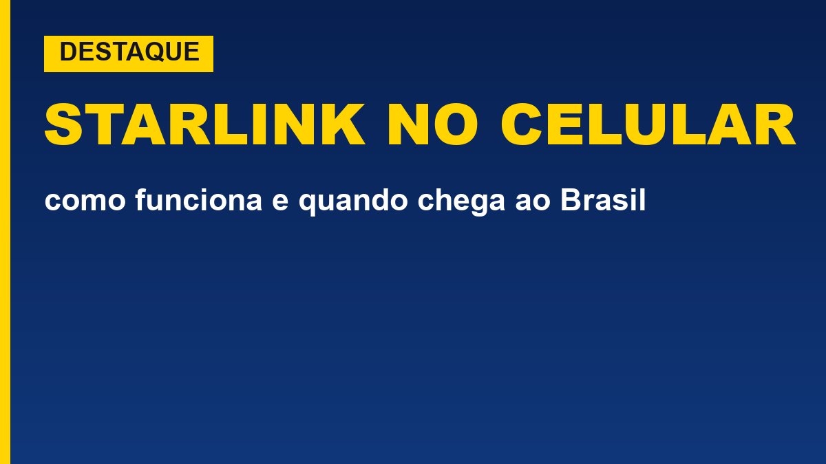 Starlink no celular: como funciona e quando chega ao Brasil