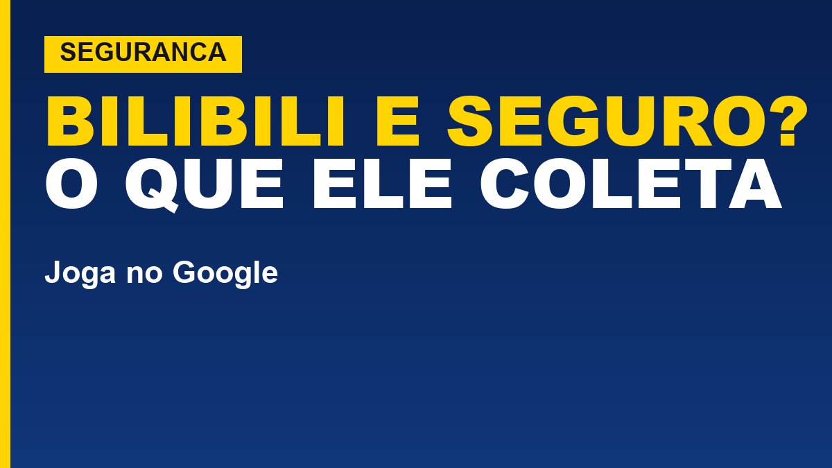 Bilibili é seguro? Veja o que o app declara coletar