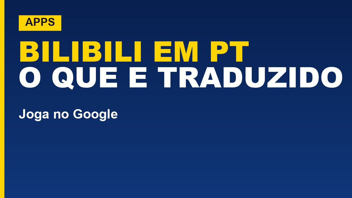 Bilibili em português: veja o que está traduzido e o que não