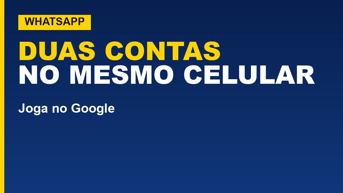 Como usar duas contas do WhatsApp no mesmo celular
