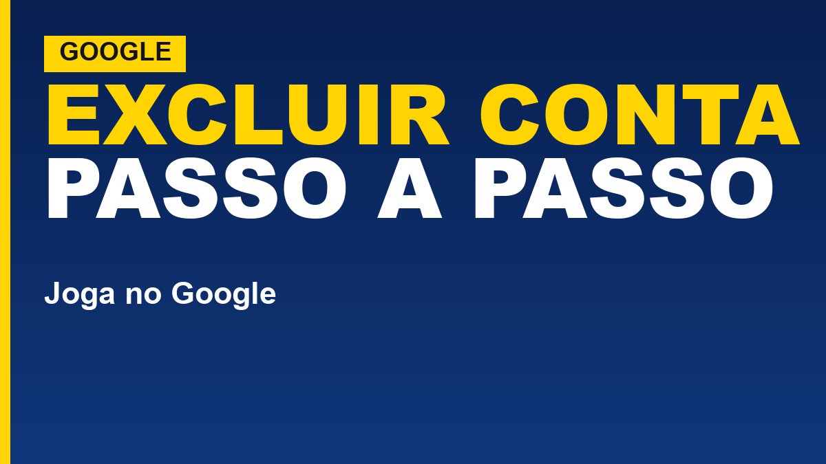 Como excluir sua Conta do Google de vez (e o que você perde)