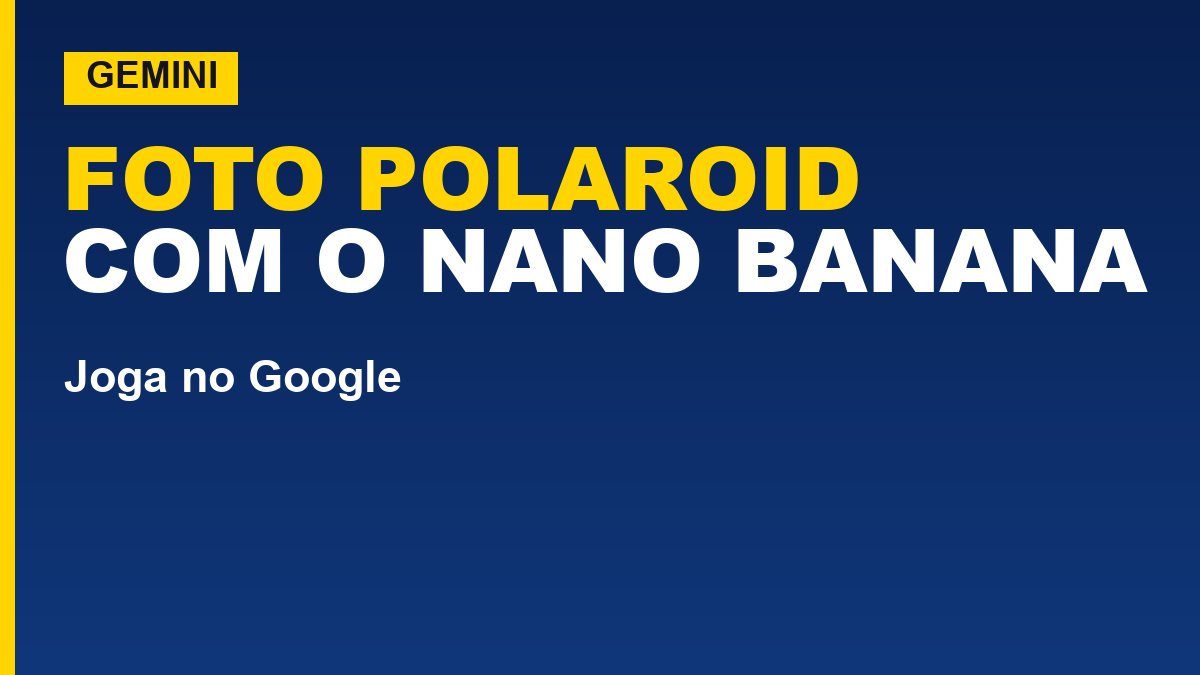 Como fazer fotos estilo Polaroid no Gemini com o Nano Banana